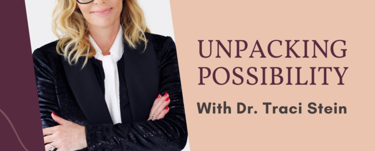 Unpacking Possibilities with Dr. Traci Stein